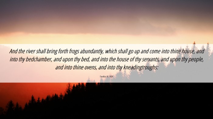 Picture 06 - Exodus 8:3 KJV Desktop Wallpaper - And the river shall bring forth frogs abundantly, - Desktop Bible Verse Wallpaper