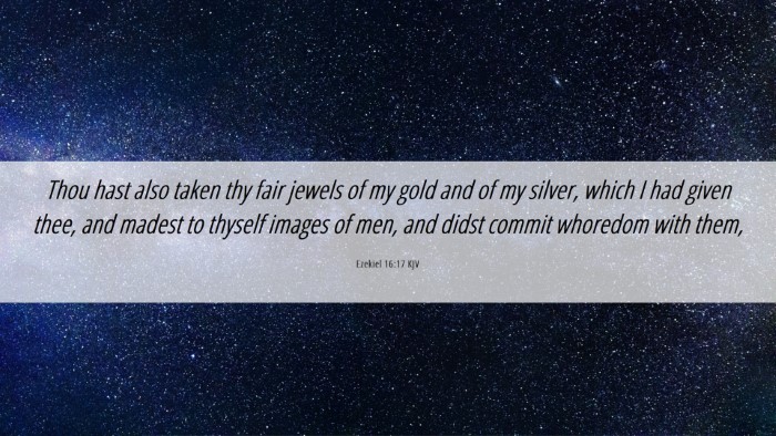 Picture 06 - Ezekiel 16:17 KJV Desktop Wallpaper - Thou hast also taken thy fair jewels of my gold - Desktop Bible Verse Wallpaper