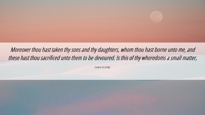 Picture 06 - Ezekiel 16:20 KJV Desktop Wallpaper - Moreover thou hast taken thy sons and thy - Desktop Bible Verse Wallpaper