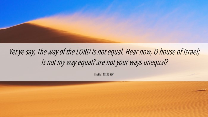 Picture 06 - Ezekiel 18:25 KJV Desktop Wallpaper - Yet ye say, The way of the LORD is not equal. - Desktop Bible Verse Wallpaper