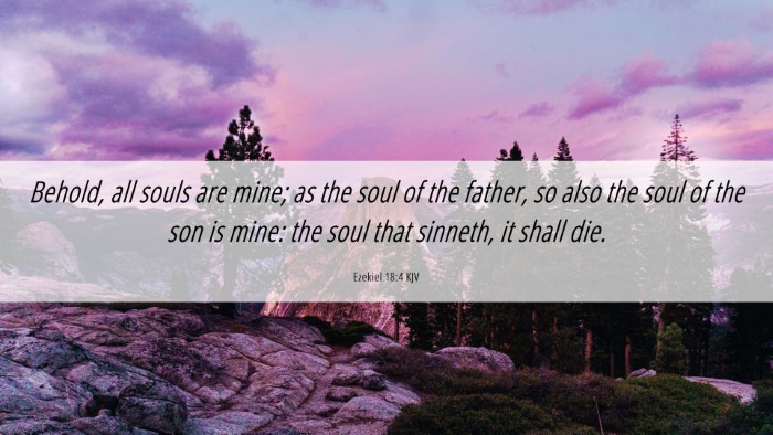 Picture 06 - Ezekiel 18:4 KJV Desktop Wallpaper - Behold, all souls are mine; as the soul of the - Desktop Bible Verse Wallpaper