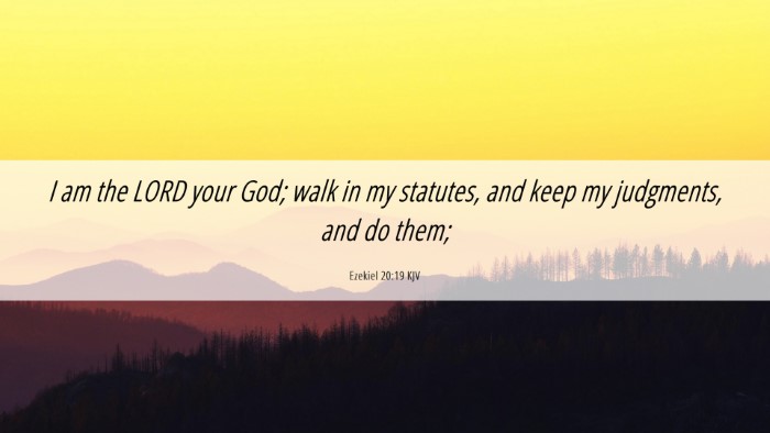 Picture 06 - Ezekiel 20:19 KJV Desktop Wallpaper - I am the LORD your God; walk in my statutes, and - Desktop Bible Verse Wallpaper
