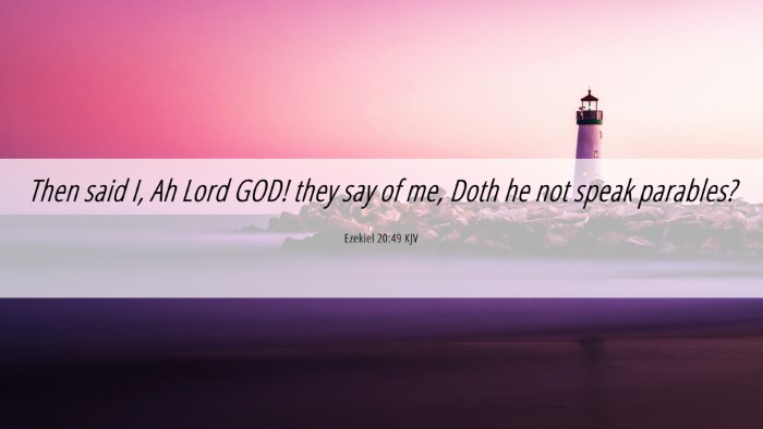 Picture 06 - Ezekiel 20:49 KJV Desktop Wallpaper - Then said I, Ah Lord GOD! they say of me, Doth he - Desktop Bible Verse Wallpaper