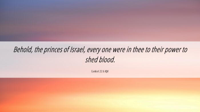Picture 06 - Ezekiel 22:6 KJV Desktop Wallpaper - Behold, the princes of Israel, every one were in - Desktop Bible Verse Wallpaper