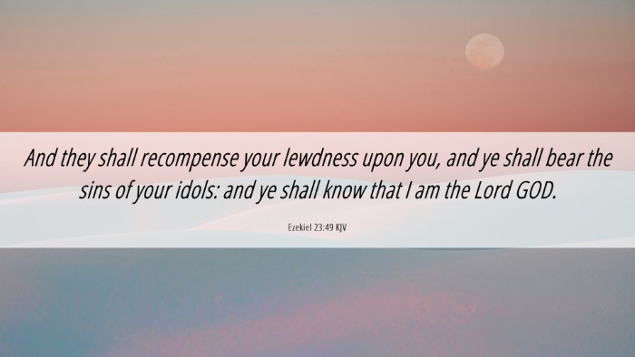 Picture 06 - Ezekiel 23:49 KJV Desktop Wallpaper - And they shall recompense your lewdness upon you, - Desktop Bible Verse Wallpaper