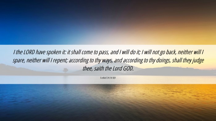 Picture 06 - Ezekiel 24:14 KJV Desktop Wallpaper - I the LORD have spoken it: it shall come to pass, - Desktop Bible Verse Wallpaper