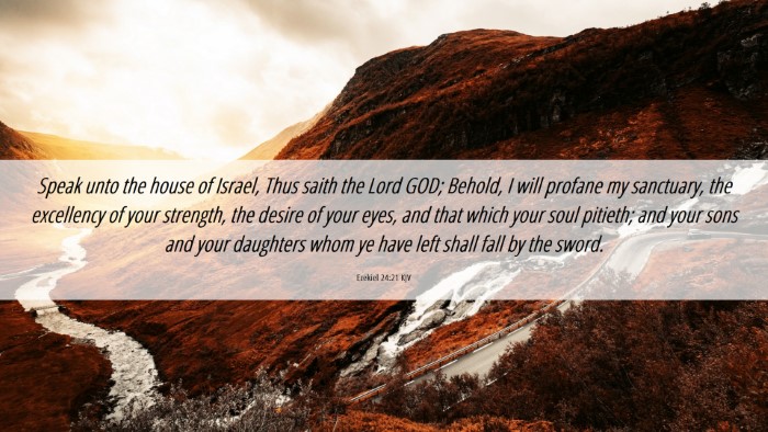 Picture 06 - Ezekiel 24:21 KJV Desktop Wallpaper - Speak unto the house of Israel, Thus saith the - Desktop Bible Verse Wallpaper