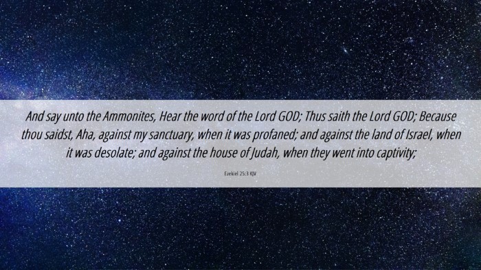 Picture 06 - Ezekiel 25:3 KJV Desktop Wallpaper - And say unto the Ammonites, Hear the word of the - Desktop Bible Verse Wallpaper