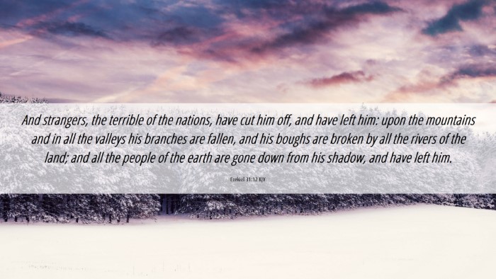 Picture 06 - Ezekiel 31:12 KJV Desktop Wallpaper - And strangers, the terrible of the nations, have - Desktop Bible Verse Wallpaper