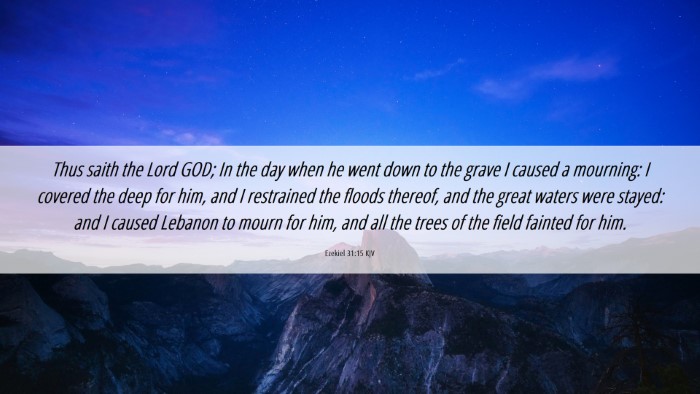 Picture 06 - Ezekiel 31:15 KJV Desktop Wallpaper - Thus saith the Lord GOD; In the day when he went - Desktop Bible Verse Wallpaper