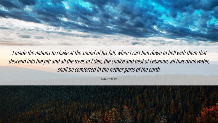 Picture 06 - Ezekiel 31:16 KJV Desktop Wallpaper - I made the nations to shake at the sound of his - Desktop Bible Verse Wallpaper