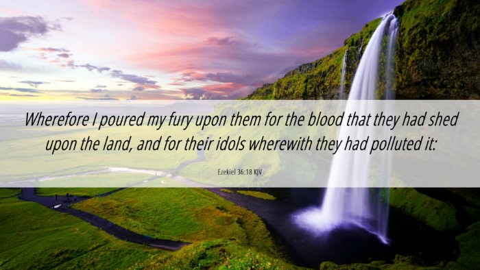 Picture 06 - Ezekiel 36:18 KJV Desktop Wallpaper - Wherefore I poured my fury upon them for the - Desktop Bible Verse Wallpaper