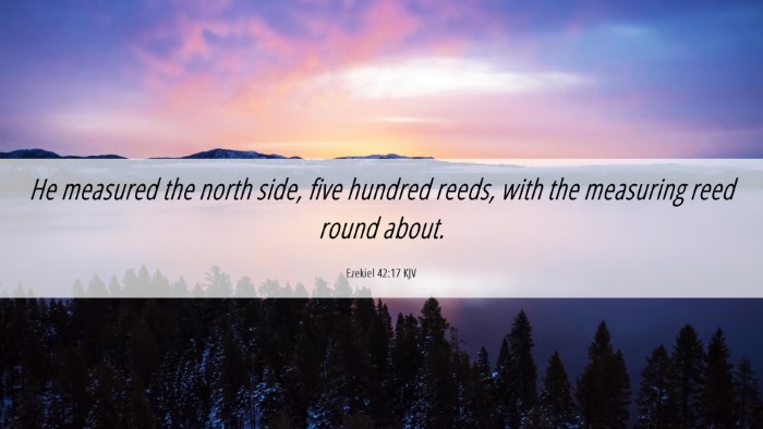 Picture 06 - Ezekiel 42:17 KJV Desktop Wallpaper - He measured the north side, five hundred reeds, - Desktop Bible Verse Wallpaper