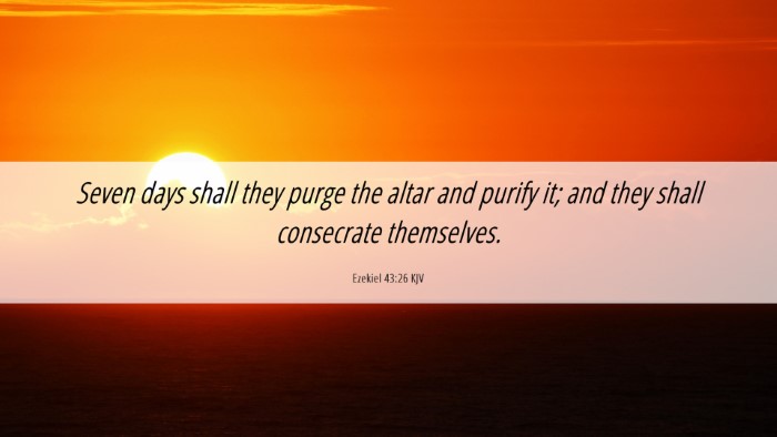 Picture 06 - Ezekiel 43:26 KJV Desktop Wallpaper - Seven days shall they purge the altar and purify - Desktop Bible Verse Wallpaper