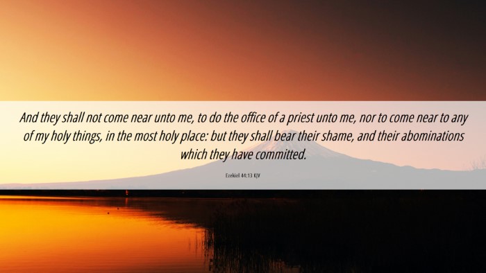 Picture 06 - Ezekiel 44:13 KJV Desktop Wallpaper - And they shall not come near unto me, to do the - Desktop Bible Verse Wallpaper