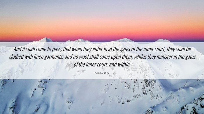 Picture 06 - Ezekiel 44:17 KJV Desktop Wallpaper - And it shall come to pass, that when they enter - Desktop Bible Verse Wallpaper