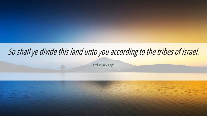 Picture 06 - Ezekiel 47:21 KJV Desktop Wallpaper - So shall ye divide this land unto you according - Desktop Bible Verse Wallpaper