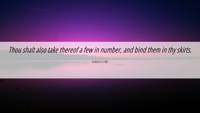 Picture 06 - Ezekiel 5:3 KJV Desktop Wallpaper - Thou shalt also take thereof a few in number, and - Desktop Bible Verse Wallpaper