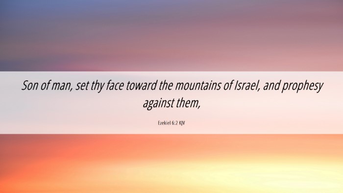 Picture 06 - Ezekiel 6:2 KJV Desktop Wallpaper - Son of man, set thy face toward the mountains of - Desktop Bible Verse Wallpaper