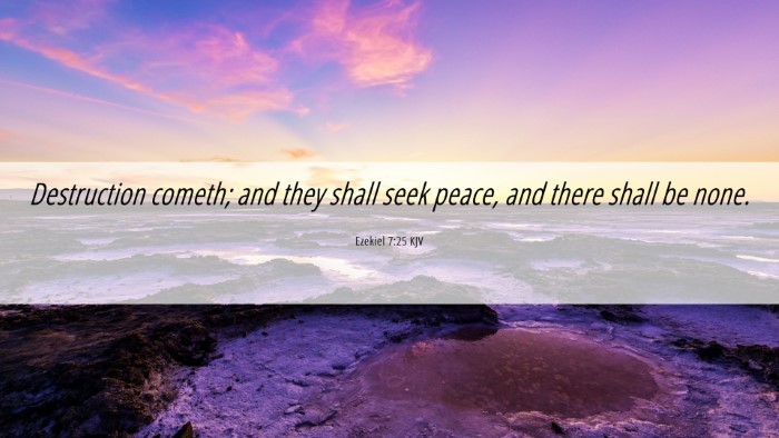 Picture 06 - Ezekiel 7:25 KJV Desktop Wallpaper - Destruction cometh; and they shall seek peace, - Desktop Bible Verse Wallpaper