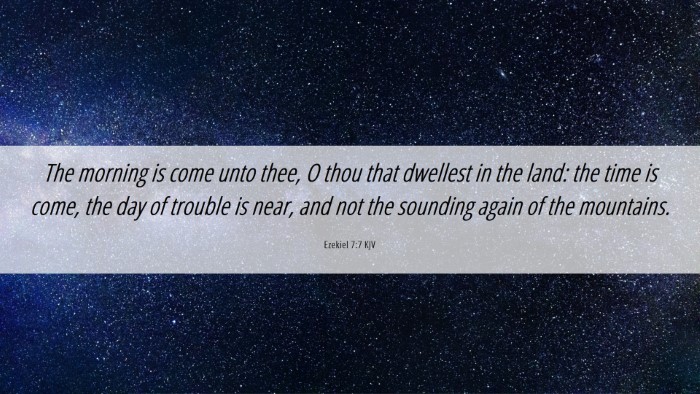 Picture 06 - Ezekiel 7:7 KJV Desktop Wallpaper - The morning is come unto thee, O thou that - Desktop Bible Verse Wallpaper