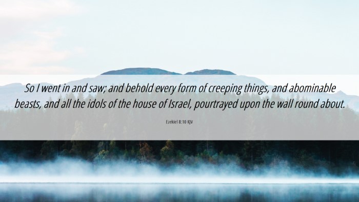 Picture 06 - Ezekiel 8:10 KJV Desktop Wallpaper - So I went in and saw; and behold every form of - Desktop Bible Verse Wallpaper
