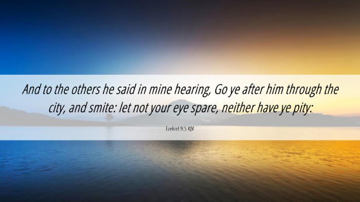 Picture 06 - Ezekiel 9:5 KJV Desktop Wallpaper - And to the others he said in mine hearing, Go ye - Desktop Bible Verse Wallpaper