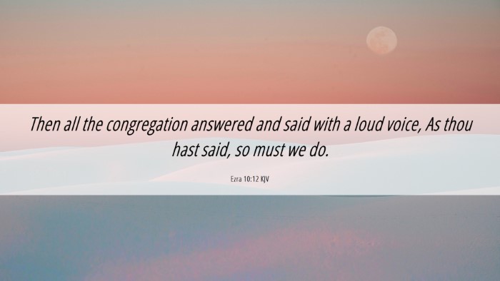 Picture 06 - Ezra 10:12 KJV Desktop Wallpaper - Then all the congregation answered and said with - Desktop Bible Verse Wallpaper