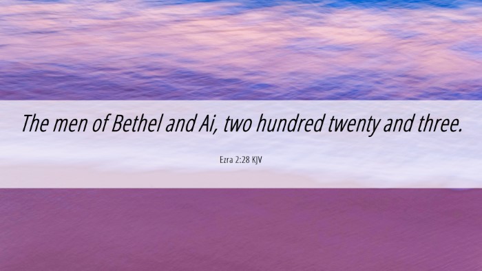 Picture 06 - Ezra 2:28 KJV Desktop Wallpaper - The men of Bethel and Ai, two hundred twenty and - Desktop Bible Verse Wallpaper