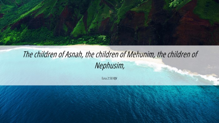 Picture 06 - Ezra 2:50 KJV Desktop Wallpaper - The children of Asnah, the children of Mehunim, - Desktop Bible Verse Wallpaper