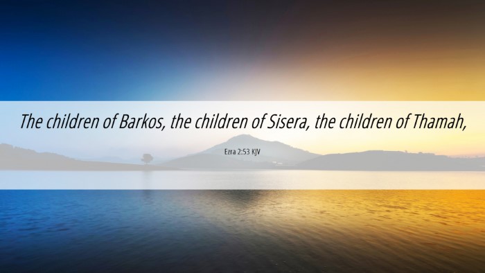 Picture 06 - Ezra 2:53 KJV Desktop Wallpaper - The children of Barkos, the children of Sisera, - Desktop Bible Verse Wallpaper