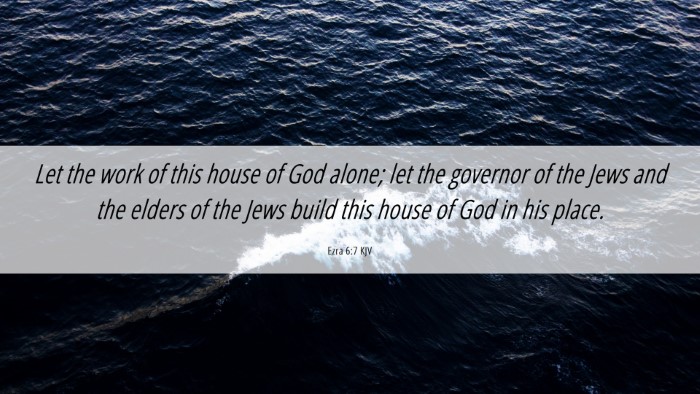 Picture 06 - Ezra 6:7 KJV Desktop Wallpaper - Let the work of this house of God alone; let the - Desktop Bible Verse Wallpaper
