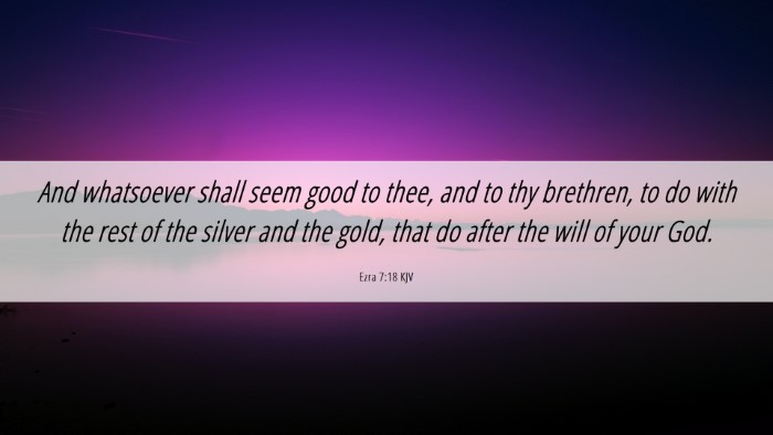 Picture 06 - Ezra 7:18 KJV Desktop Wallpaper - And whatsoever shall seem good to thee, and to - Desktop Bible Verse Wallpaper