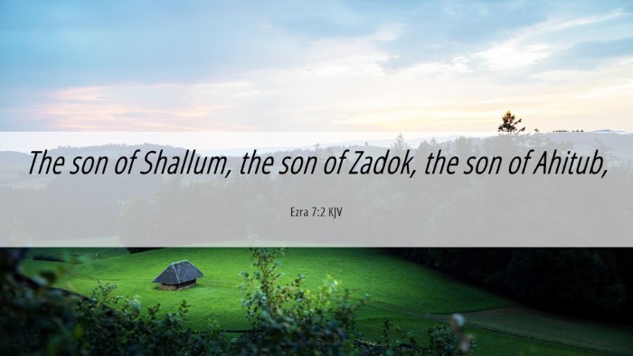 Picture 06 - Ezra 7:2 KJV Desktop Wallpaper - The son of Shallum, the son of Zadok, the son of - Desktop Bible Verse Wallpaper