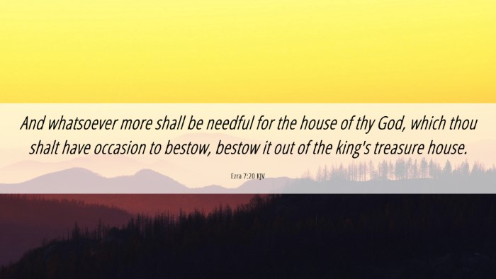 Picture 06 - Ezra 7:20 KJV Desktop Wallpaper - And whatsoever more shall be needful for the - Desktop Bible Verse Wallpaper