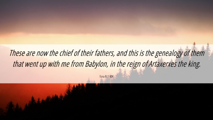 Picture 06 - Ezra 8:1 KJV Desktop Wallpaper - These are now the chief of their fathers, and - Desktop Bible Verse Wallpaper