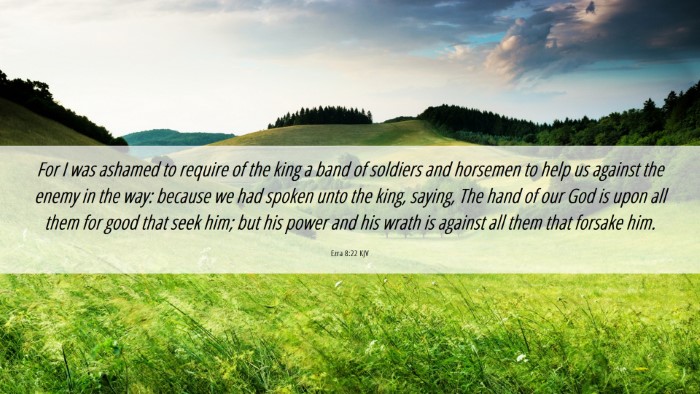 Picture 06 - Ezra 8:22 KJV Desktop Wallpaper - For I was ashamed to require of the king a band - Desktop Bible Verse Wallpaper