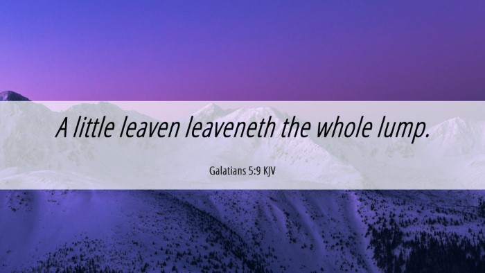 Picture 06 - Galatians 5:9 KJV Desktop Wallpaper - A little leaven leaveneth the whole - Desktop Bible Verse Wallpaper