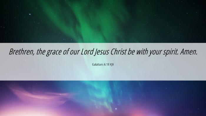 Picture 06 - Galatians 6:18 KJV Desktop Wallpaper - Brethren, the grace of our Lord Jesus Christ be - Desktop Bible Verse Wallpaper