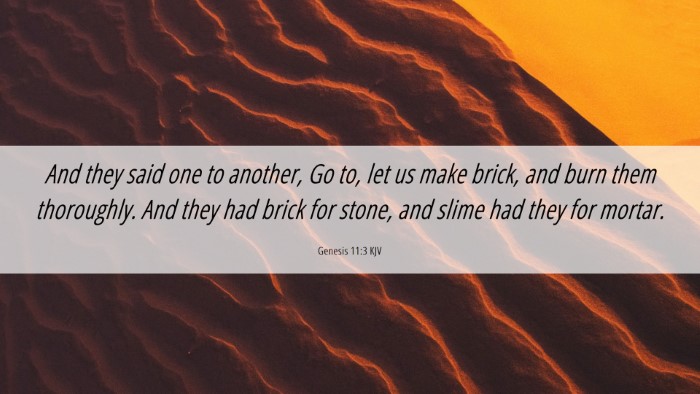 Picture 06 - Genesis 11:3 KJV Desktop Wallpaper - And they said one to another, Go to, let us make - Desktop Bible Verse Wallpaper