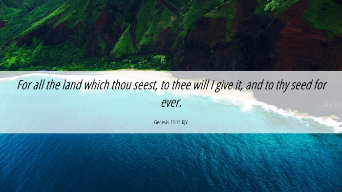 Picture 06 - Genesis 13:15 KJV Desktop Wallpaper - For all the land which thou seest, to thee will I - Desktop Bible Verse Wallpaper