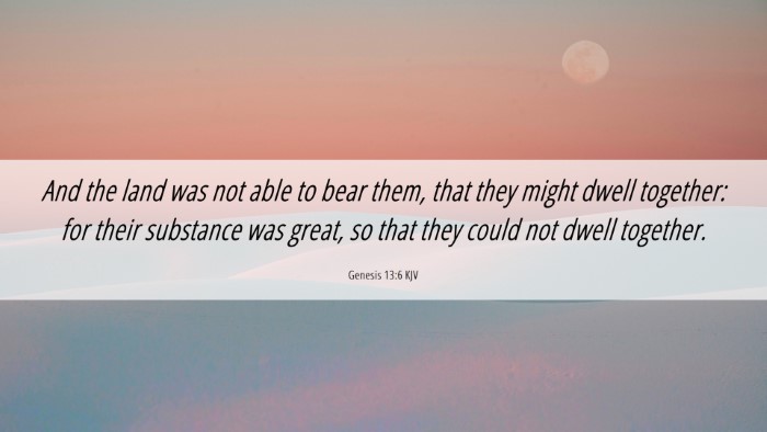 Picture 06 - Genesis 13:6 KJV Desktop Wallpaper - And the land was not able to bear them, that they - Desktop Bible Verse Wallpaper