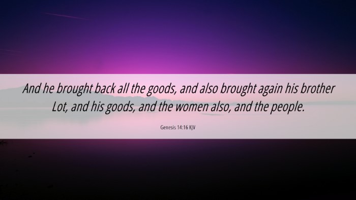 Picture 06 - Genesis 14:16 KJV Desktop Wallpaper - And he brought back all the goods, and also - Desktop Bible Verse Wallpaper