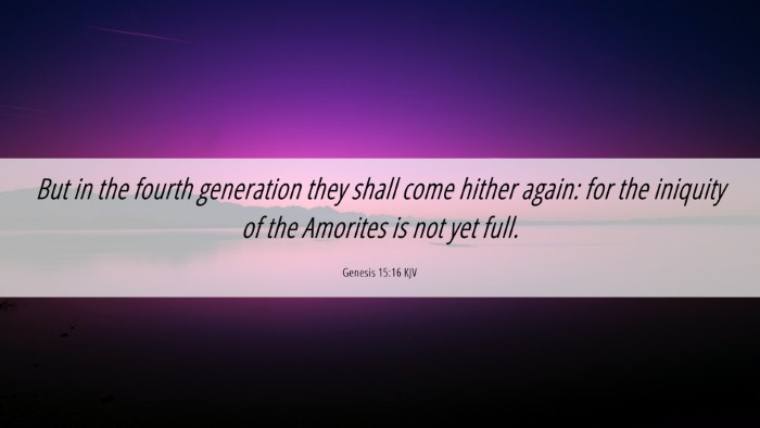 Picture 06 - Genesis 15:16 KJV Desktop Wallpaper - But in the fourth generation they shall come - Desktop Bible Verse Wallpaper