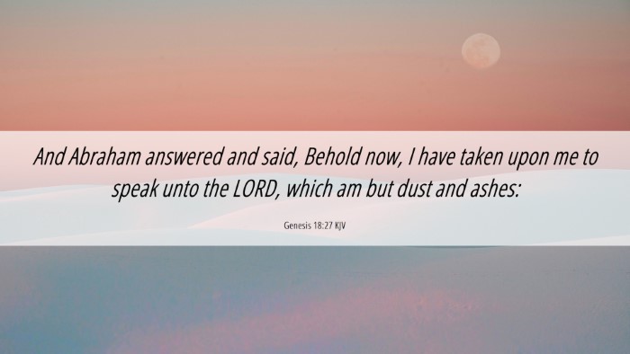 Picture 06 - Genesis 18:27 KJV Desktop Wallpaper - And Abraham answered and said, Behold now, I have - Desktop Bible Verse Wallpaper