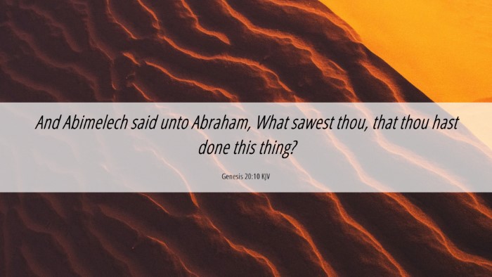 Picture 06 - Genesis 20:10 KJV Desktop Wallpaper - And Abimelech said unto Abraham, What sawest - Desktop Bible Verse Wallpaper