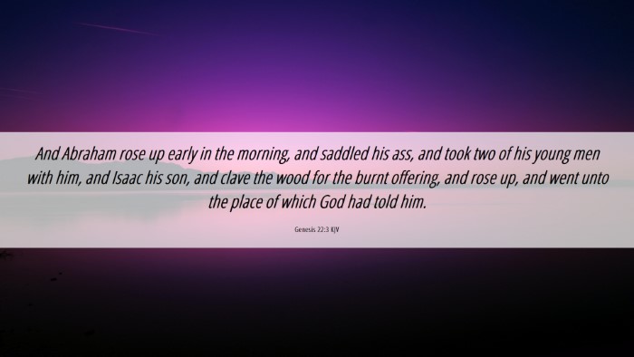 Picture 06 - Genesis 22:3 KJV Desktop Wallpaper - And Abraham rose up early in the morning, and - Desktop Bible Verse Wallpaper