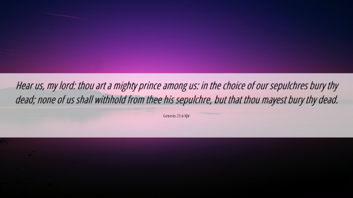 Picture 06 - Genesis 23:6 KJV Desktop Wallpaper - Hear us, my lord: thou art a mighty prince among - Desktop Bible Verse Wallpaper