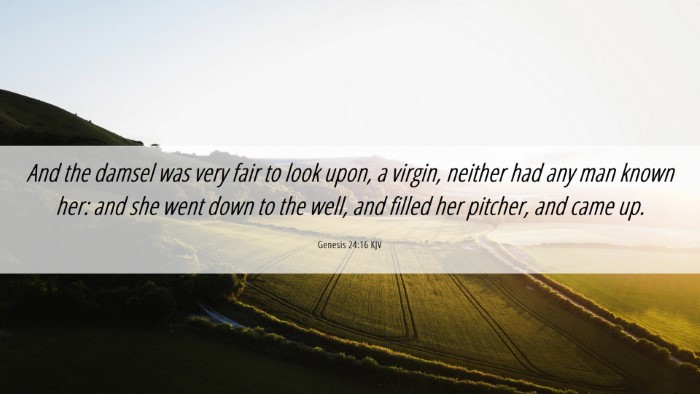 Picture 06 - Genesis 24:16 KJV Desktop Wallpaper - And the damsel was very fair to look upon, a - Desktop Bible Verse Wallpaper