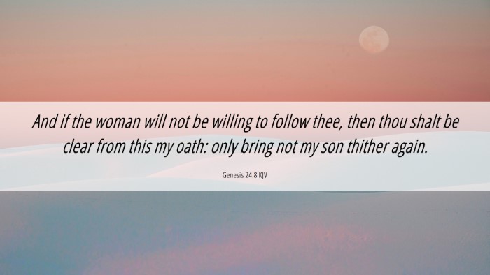 Picture 06 - Genesis 24:8 KJV Desktop Wallpaper - And if the woman will not be willing to follow - Desktop Bible Verse Wallpaper